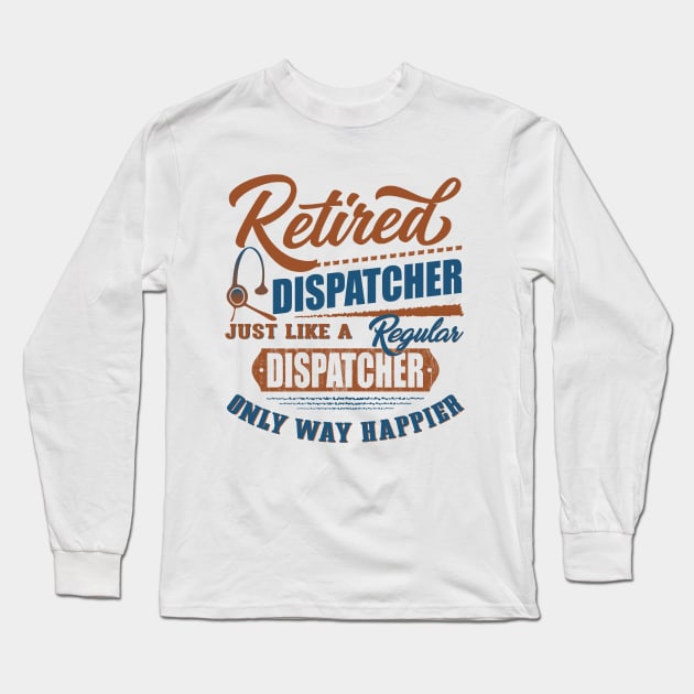 Retired Dispatcher Long Sleeve T-Shirt by janayeanderson48214